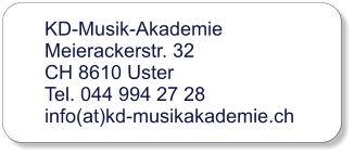 KD-Musik-Akademie Meierackerstr. 32 CH 8610 Uster Tel. 044 994 27 28 info(at)kd-musikakademie.ch